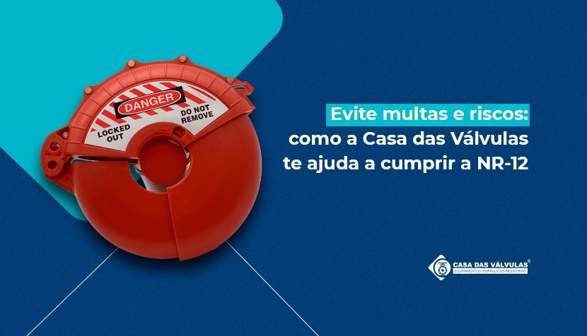 NR-12 em 2025: como a Casa das Válvulas pode ajudar sua empresa a se manter em conformidade