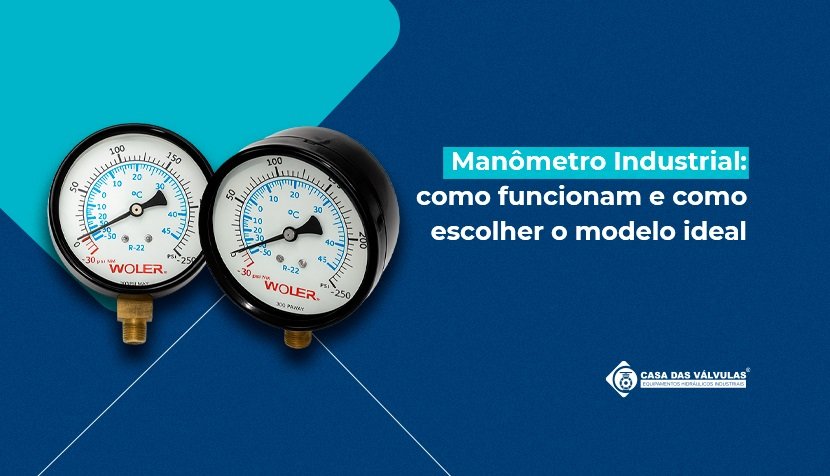 Manômetro Industrial: como funcionam e como escolher o modelo ideal