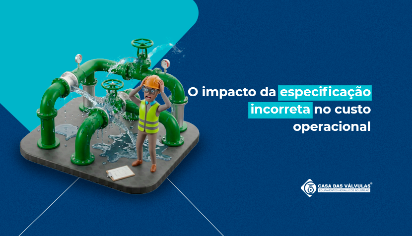 O impacto da especificação incorreta no custo operacional