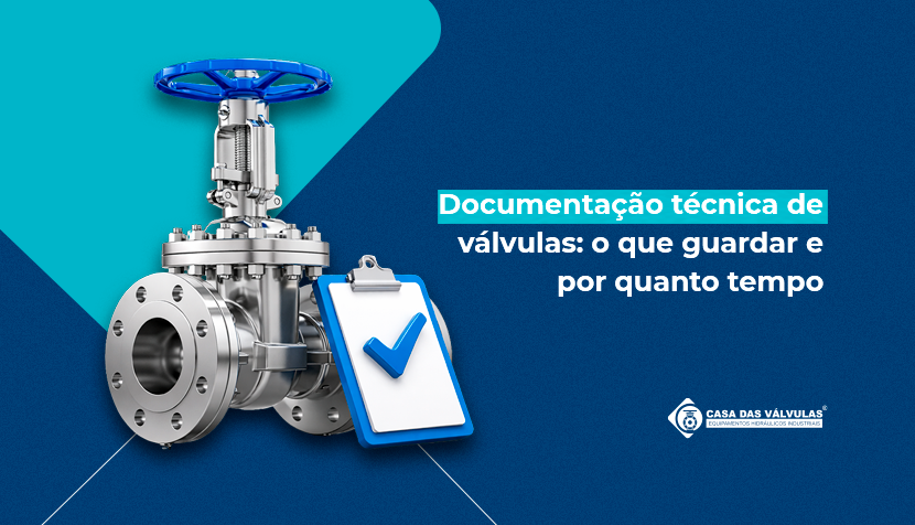 Documentação técnica de válvulas: o que guardar e por quanto tempo