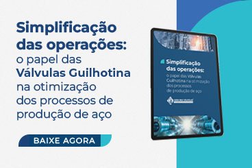 Papel das Válvulas Guilhotinas na Produção de Aço