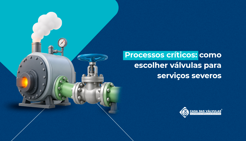 Processos críticos: como escolher válvulas para serviços severos